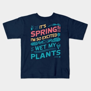 It's Spring I'm So Excited I Wet My Plants Planting Garden Kids T-Shirt